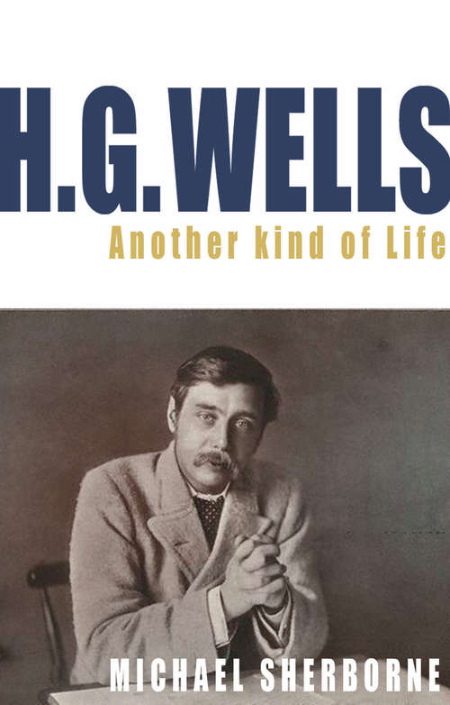 Book cover of H.G. Wells: Another Kind of Life