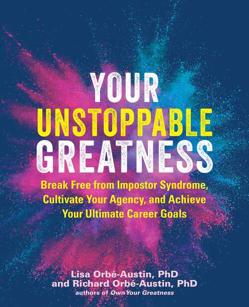 Book cover of Your Unstoppable Greatness: Break Free From Imposter Syndrome, Cultivate Your Agency, and Achieve Your Ultimate Career Goals