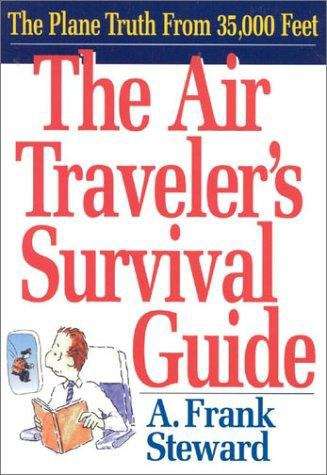 Book cover of The Air Traveler's Survival Guide: The Plane Truth from 35,000 Feet