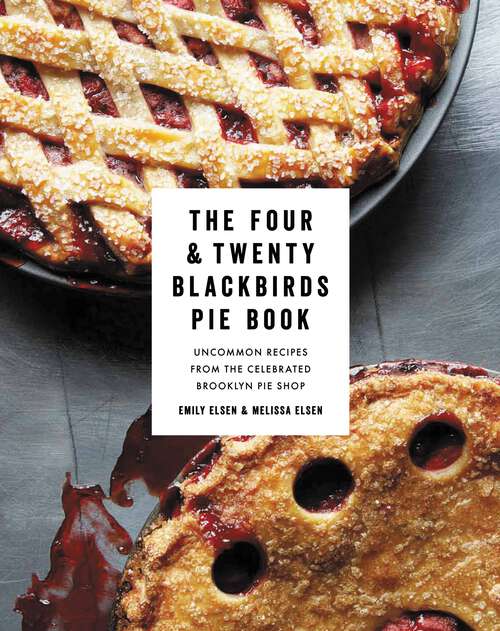 Book cover of The Four & Twenty Blackbirds Pie Book: Uncommon Recipes from the Celebrated Brooklyn Pie Shop