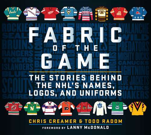 Book cover of Fabric of the Game: The Stories Behind the NHL's Names, Logos, and Uniforms