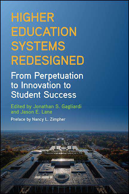Book cover of Higher Education Systems Redesigned: From Perpetuation to Innovation to Student Success (SUNY series, Critical Issues in Higher Education)