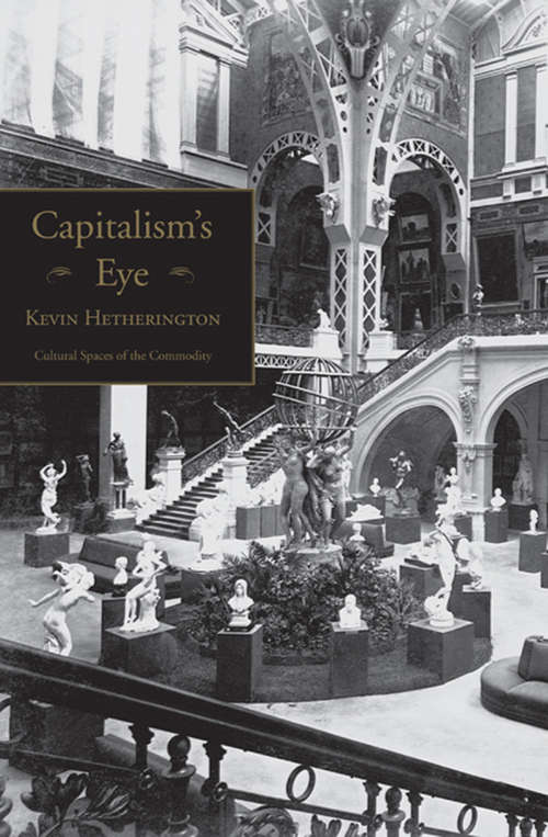Capitalism's Eye: Cultural Spaces of the Commodity (Cultural Spaces)