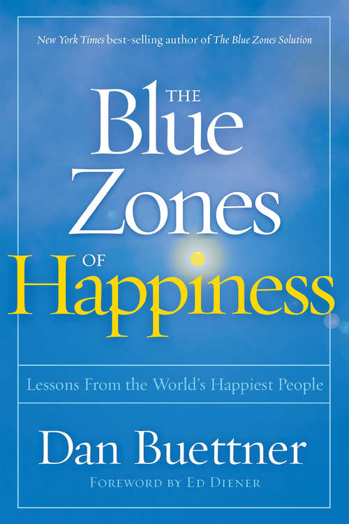 The Blue Zones of Happiness: Lessons From the World's Happiest People (The Blue Zones)