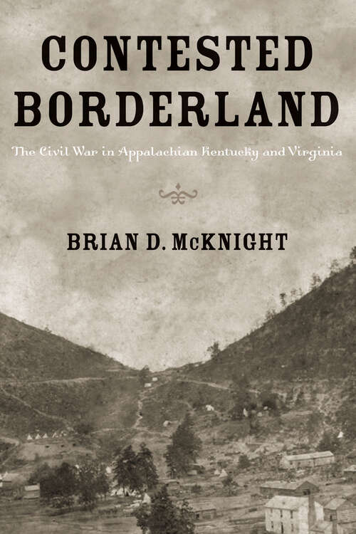 Contested Borderland: The Civil War in Appalachian Kentucky and Virginia