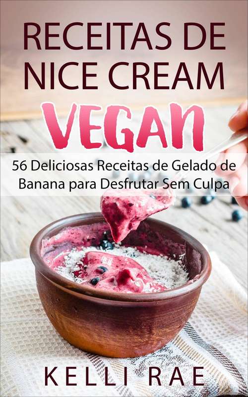 Book cover of Receitas de Nice Cream vegan - 56 Deliciosas Receitas de Gelado de Banana para Desfrutar Sem Culpa