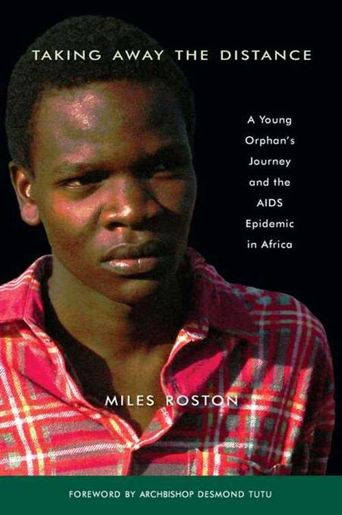Book cover of Taking Away the Distance: A Young Orphan's Journey and the AIDS Epidemic in Africa