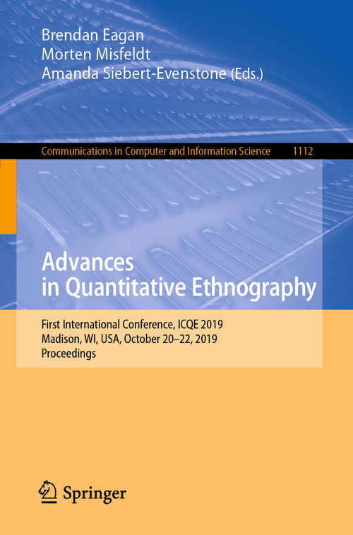 Book cover of Advances in Quantitative Ethnography: First International Conference, ICQE 2019, Madison, WI, USA, October 20–22, 2019, Proceedings (1st ed. 2019) (Communications in Computer and Information Science #1112)