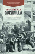 The Civil War Guerrilla: Unfolding the Black Flag in History, Memory, and Myth (New Directions in Southern History)