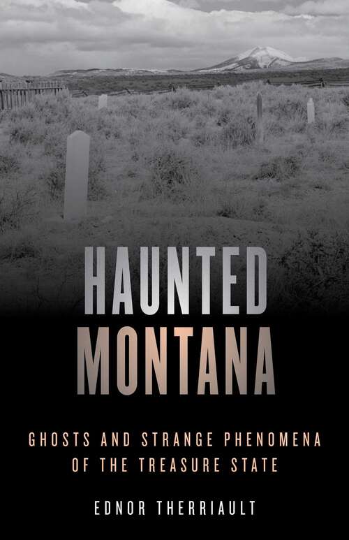 Book cover of Haunted Montana: Ghosts and Strange Phenomena of the Treasure State (Haunted Series)