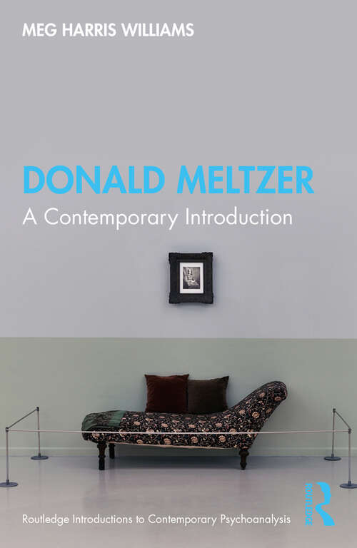 Donald Meltzer: A Contemporary Introduction (Routledge Introductions to Contemporary Psychoanalysis)