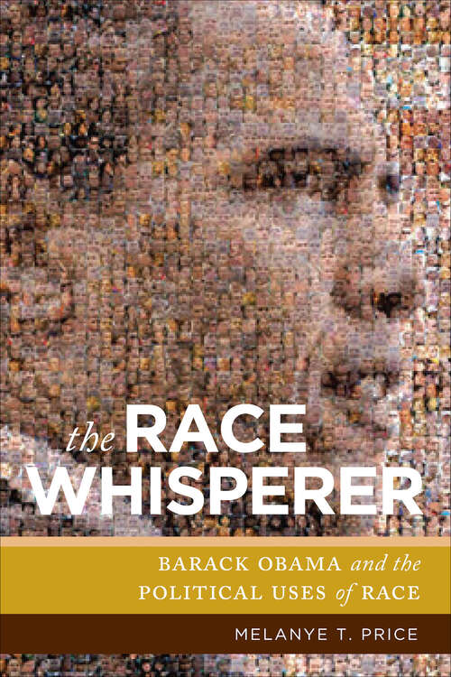 Book cover of The Race Whisperer: Barack Obama and the Political Uses of Race