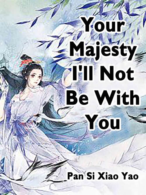 Your Majesty, I'll Not Be With You: Volume 7 (Volume 7 #7)