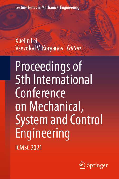 Book cover of Proceedings of 5th International Conference on Mechanical, System and Control Engineering: ICMSC 2021 (1st ed. 2022) (Lecture Notes in Mechanical Engineering)