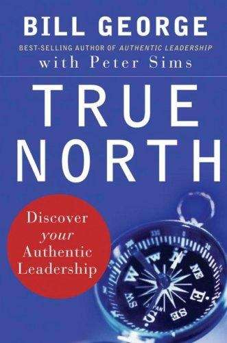 True North: Discover Your Authentic Leadership