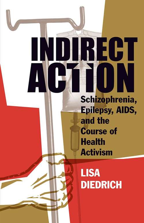 Book cover of Indirect Action: Schizophrenia, Epilepsy, AIDS, and the Course of Health Activism