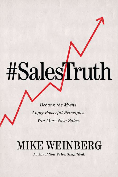 Book cover of Sales Truth: Debunk the Myths. Apply Powerful Principles. Win More New Sales.