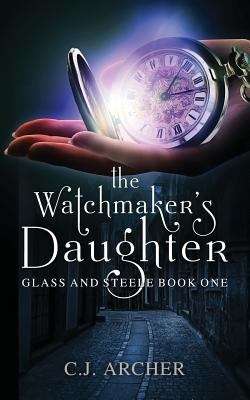 The Watchmaker's Daughter, Book 1 Glass and Steele