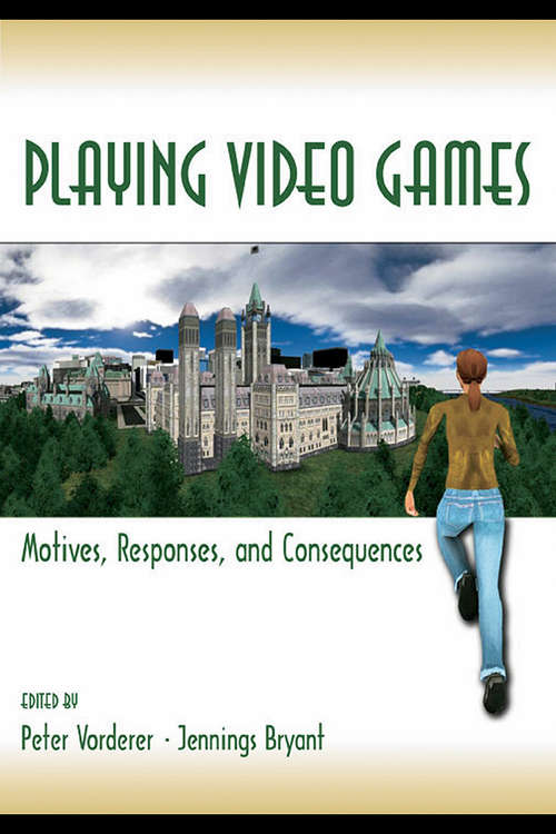 Playing Video Games: Motives, Responses, and Consequences (Routledge Communication Series)