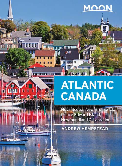 Book cover of Moon Atlantic Canada: Nova Scotia, New Brunswick, Prince Edward Island, Newfoundland & Labrador (9) (Travel Guide)