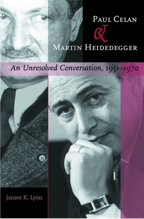 Paul Celan and Martin Heidegger: An Unresolved Conversation, 1951–1970