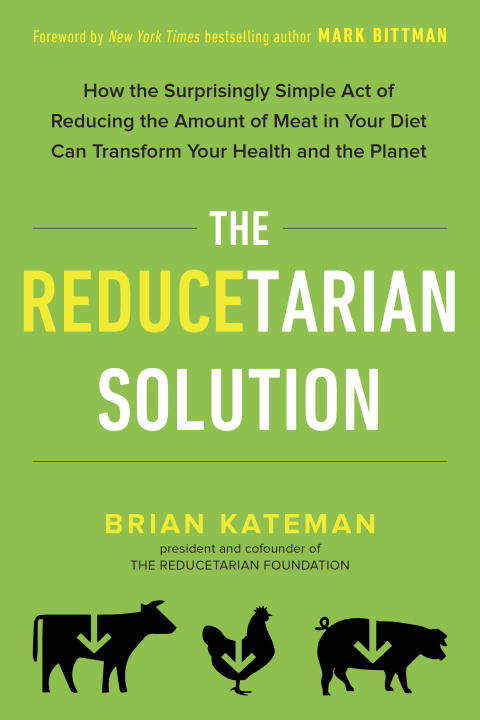 Book cover of The Reducetarian Solution: How the Surprisingly Simple Act of Reducing the Amount of Meat in Your Diet Can Transform Your Health and the Planet