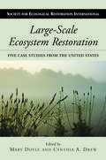 Large-Scale Ecosystem Restoration: Five Case Studies from the United States (Science Practice Ecological Restoration)