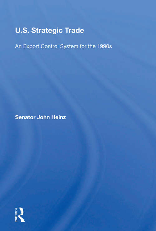 U.s. Strategic Trade: An Export Control System For The 1990s