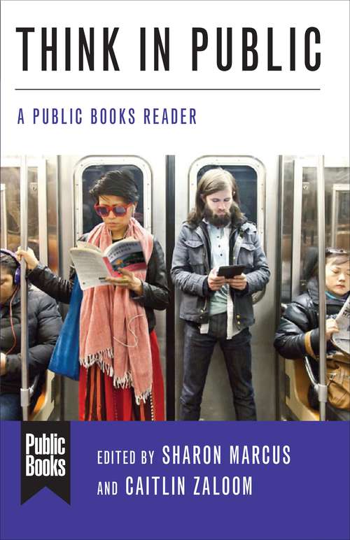 Think in Public: A Public Books Reader (Public Books Series)