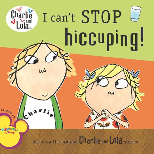 Book cover of I Can't Stop Hiccuping! (Charlie and Lola)