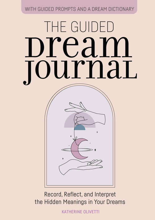 Book cover of The Guided Dream Journal: Record, Reflect, and Interpret the Hidden Meanings in Your Dreams