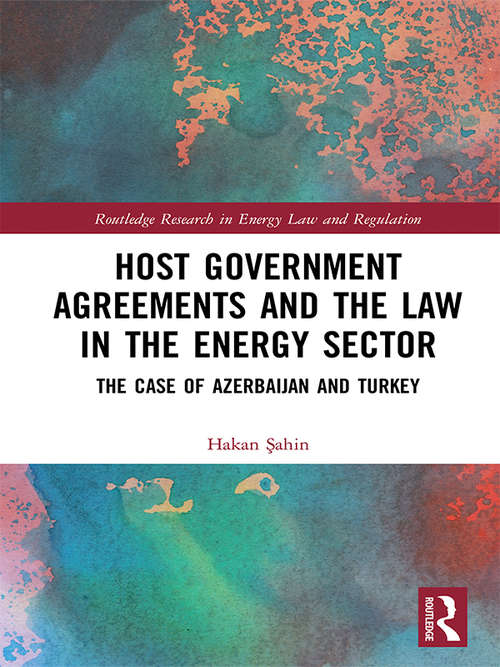 Book cover of Host Government Agreements and the Law in the Energy Sector: The case of Azerbaijan and Turkey (Routledge Research in Energy Law and Regulation)