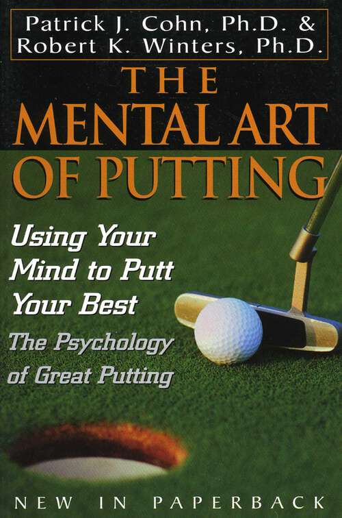 Book cover of The Mental Art of Putting: Using Your Mind to Putt Your Best