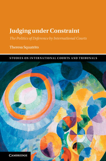 Book cover of Judging under Constraint: The Politics of Deference by International Courts (Studies on International Courts and Tribunals)
