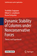 Dynamic Stability of Columns under Nonconservative Forces: Theory and Experiment (Solid Mechanics and Its Applications #255)