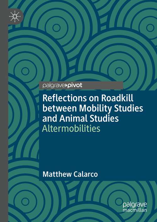 Book cover of Reflections on Roadkill between Mobility Studies and Animal Studies: Altermobilities (1st ed. 2023)