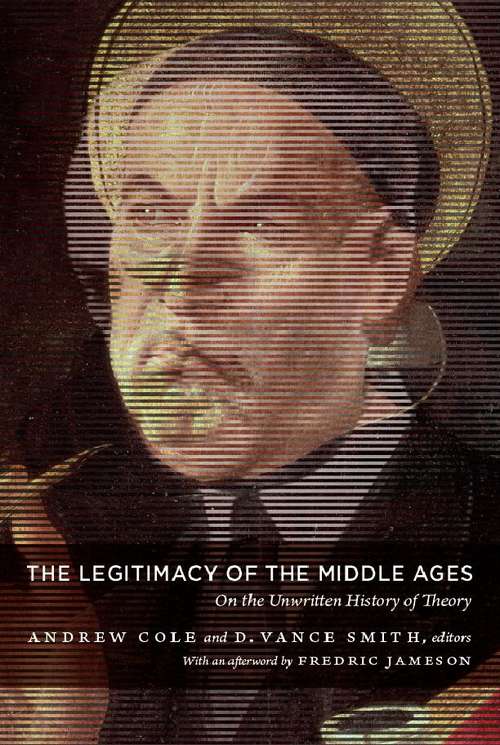 Book cover of The Legitimacy of the Middle Ages: On the Unwritten History of Theory