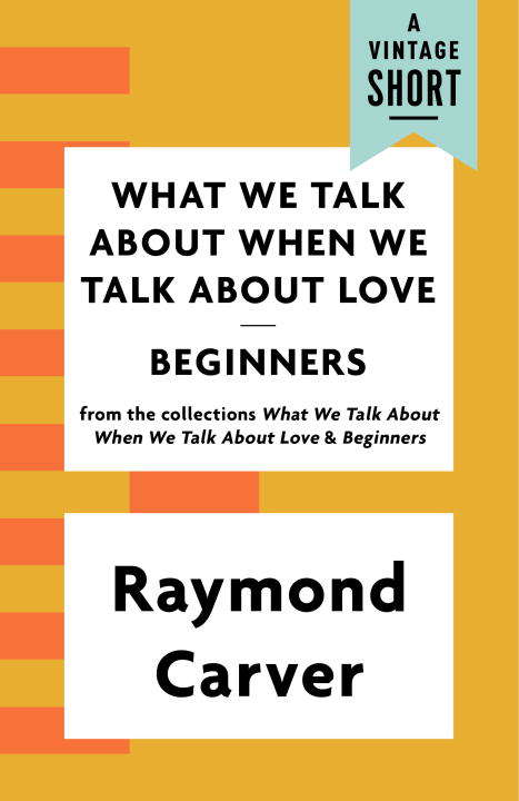 Book cover of What We Talk About When We Talk About Love / Beginners