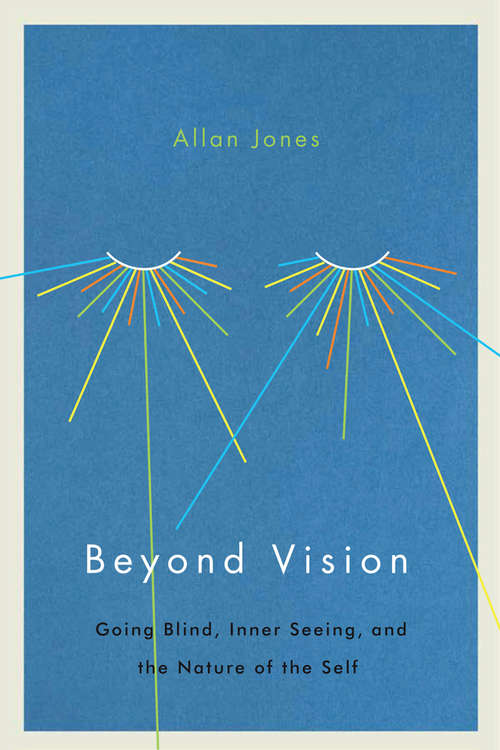 Book cover of Beyond Vision: Going Blind, Inner Seeing, and the Nature of the Self (3)
