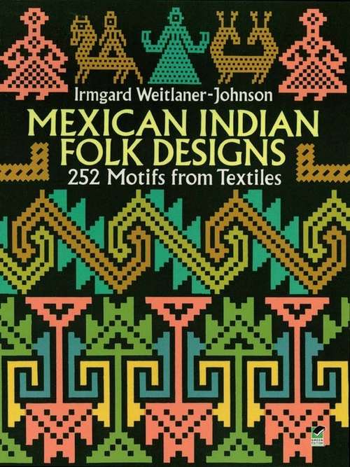 Book cover of Mexican Indian Folk Designs: 252 Motifs from Textiles
