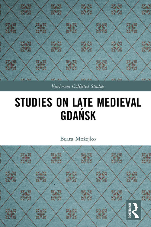 Book cover of Studies on Late Medieval Gdańsk (1) (Variorum Collected Studies)