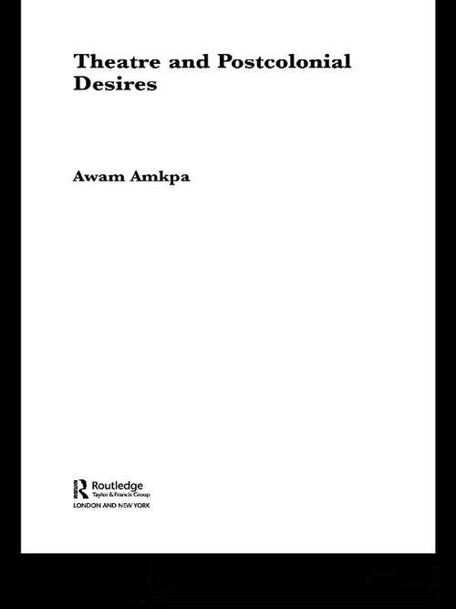 Book cover of Theatre and Postcolonial Desires (Routledge Advances in Theatre & Performance Studies: No.1)
