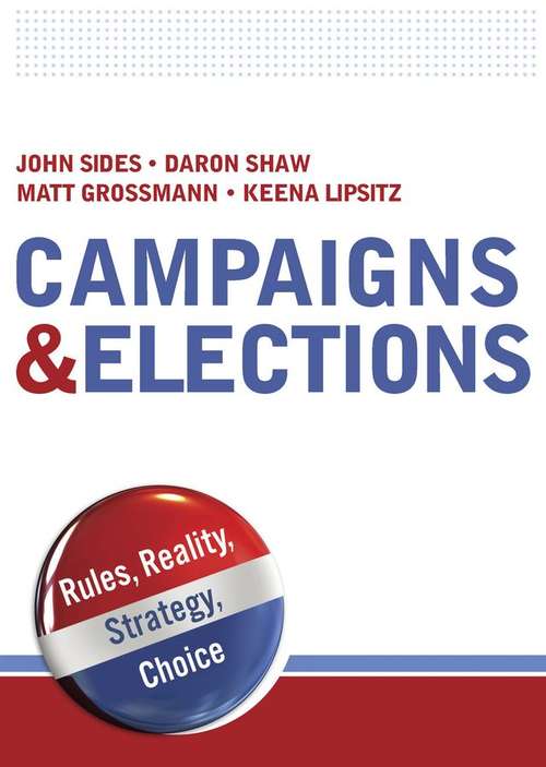 Campaigns and Elections: Rules, Reality, Strategy, Choice
