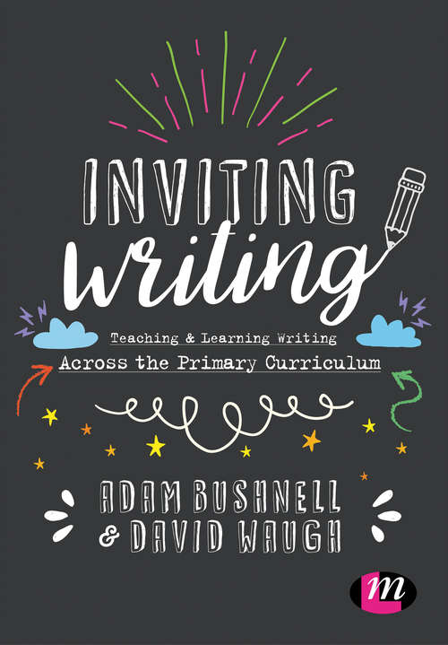 Inviting Writing: Teaching and Learning Writing Across the Primary Curriculum