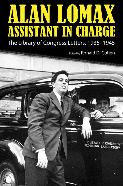 Book cover of Alan Lomax, Assistant in Charge: The Library of Congress Letters, 1935-1945 (EPUB Single) (American Made Music Series)