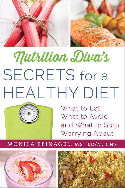 Book cover of Nutrition Diva's Secrets for a Healthy Diet: What to Eat, What to Avoid, and What to Stop Worrying About (Quick & Dirty Tips)