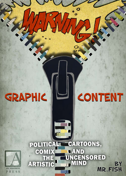Book cover of WARNING! Graphic Content: Political Cartoons, Comix and the Uncensored Artistic Mind