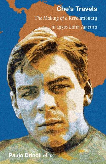 Book cover of Che's Travels: The Making of a Revolutionary in 1950s Latin America