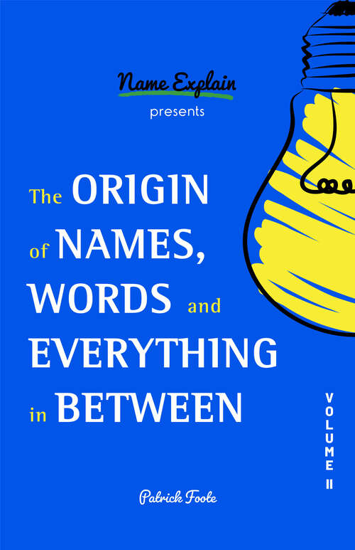 Book cover of The Origin of Names, Words and Everything in Between: Volume II (Origin Of Names Ser.)