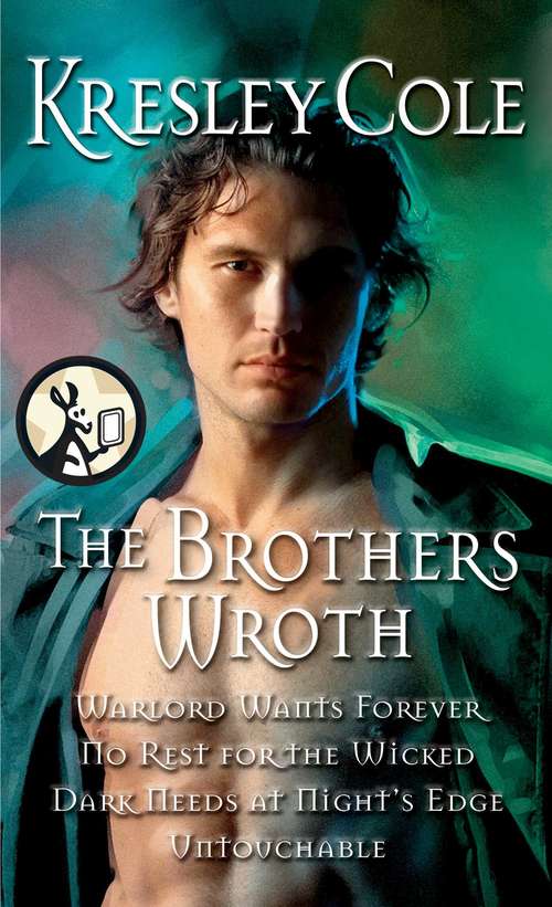 Book cover of The Brothers Wroth: Warlord Wants Forever, No Rest for the Wicked, Dark Needs at Night's Edge, Untouchable